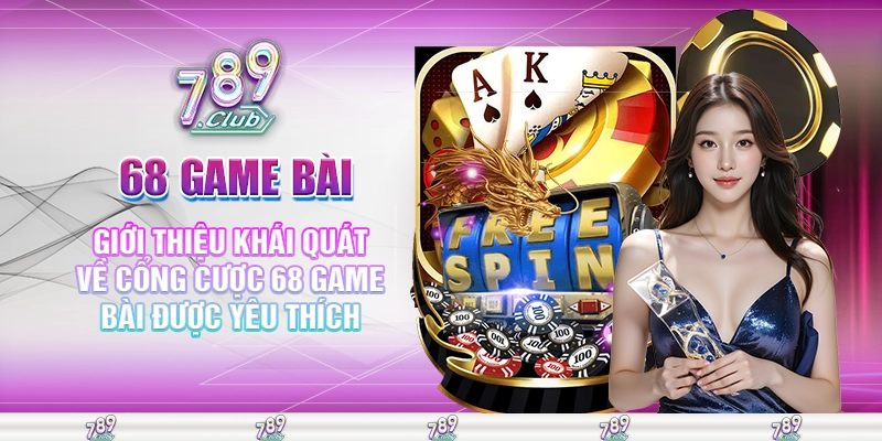 Giới thiệu khái quát về cổng cược 68 game bài được yêu thích