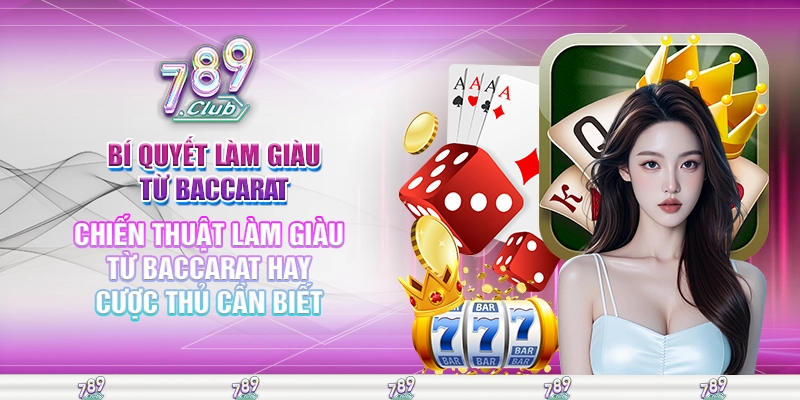 Chiến thuật làm giàu từ baccarat hay cược thủ cần biết