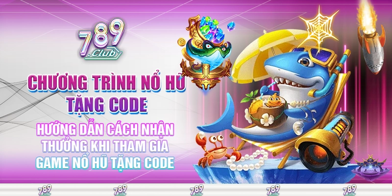 Hướng dẫn cách nhận thưởng khi tham gia game nổ hũ tặng code