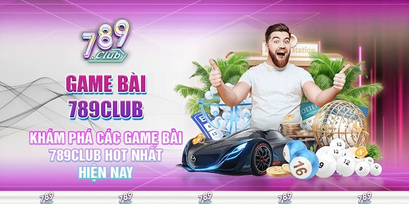 Khám phá các game bài 789club hot nhất hiện nay