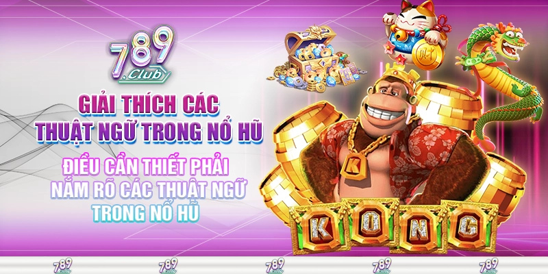 Điều cần thiết phải nắm rõ các thuật ngữ trong nổ hũ