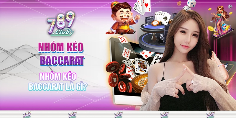 Nhóm kéo baccarat là gì?