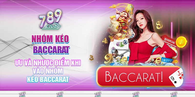 Ưu và nhược điểm khi vào nhóm kéo baccarat