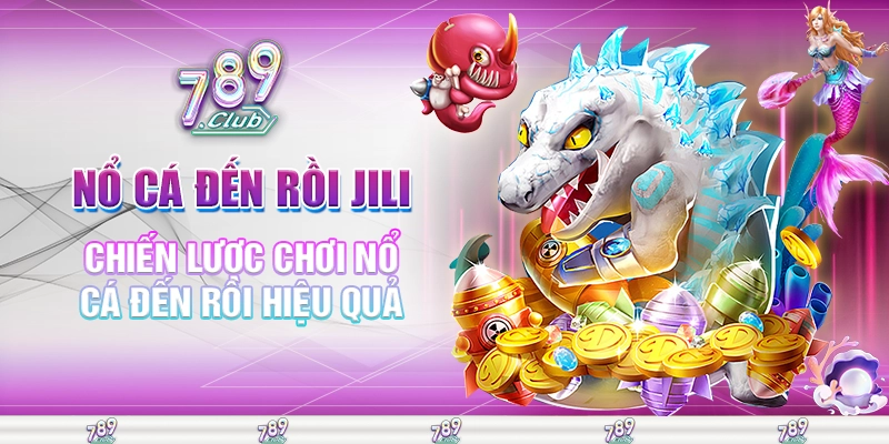 Chiến lược chơi nổ cá đến rồi hiệu quả