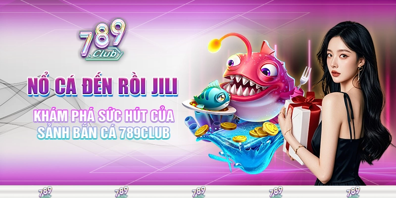Nổ cá đến rồi JILI