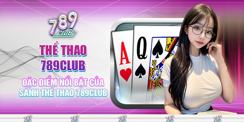 Đặc điểm nổi bật của sảnh thể thao 789club