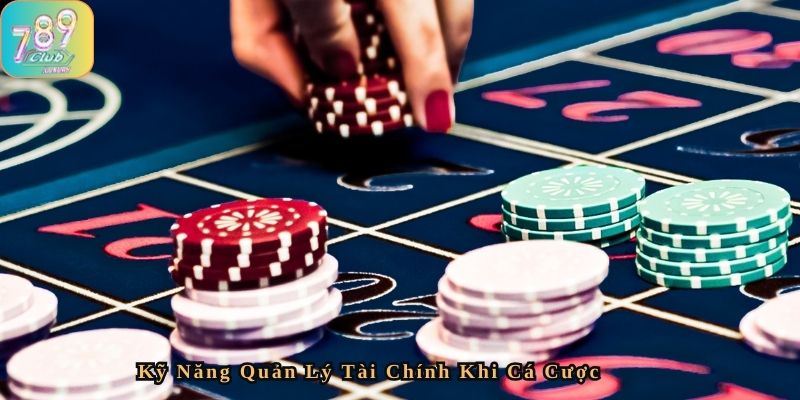Kỹ năng quản lý tài chính khi cá cược