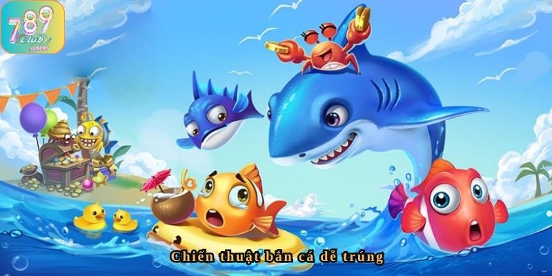 Chiến thuật chơi bắn cá dễ thắng
